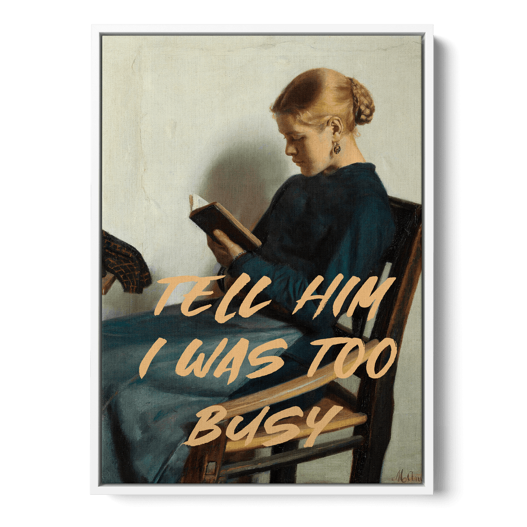 Tell Him I Was Too Busy Canvas